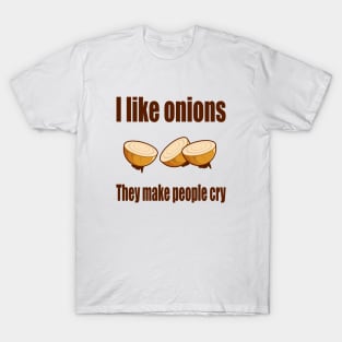 I Like Onions, They Make People Cry T-Shirt